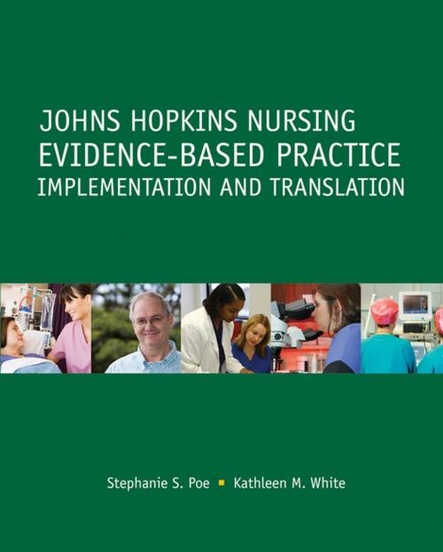 Cover of the book Johns Hopkins Nursing Evidence-Based Practice: Implementation and Translation by Kathleen M. White, Stepahnie S. Poe, Sigma Theta Tau International