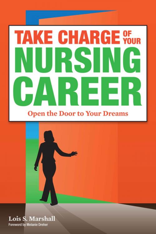 Cover of the book Take Charge of Your Nursing Career: Open the Door to Your Dreams by Lois S. Marshall, Sigma Theta Tau International