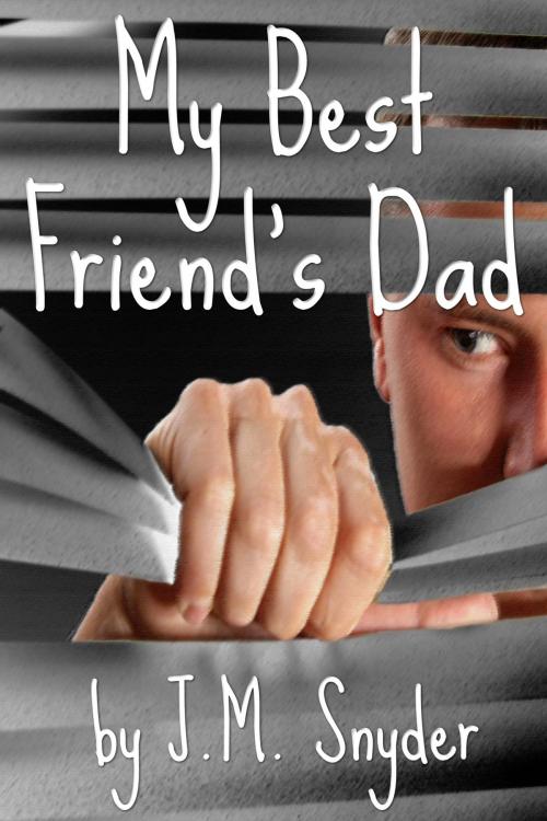 Cover of the book My Best Friend's Dad by J.M. Snyder, JMS Books LLC