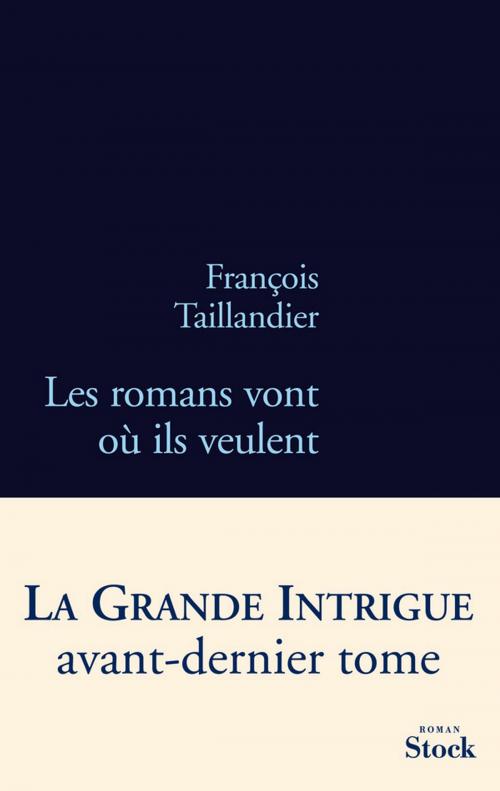 Cover of the book Les romans vont où ils veulent by François Taillandier, Stock