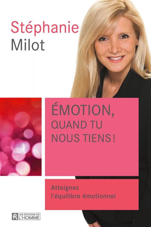 Cover of the book Emotion, quand tu nous tiens! by Stéphanie Milot, Les Éditions de l’Homme