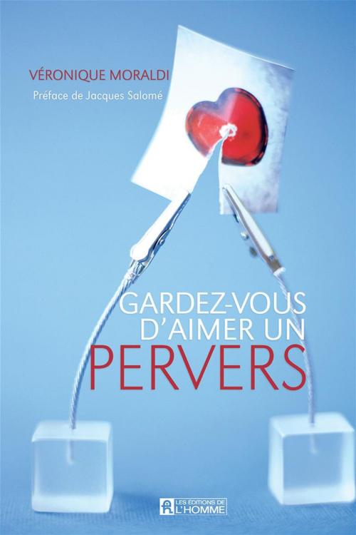 Cover of the book Gardez-vous d'aimer un pervers by Véronique Moraldi, Les Éditions de l’Homme