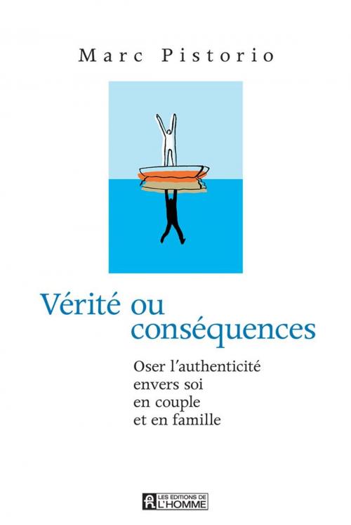 Cover of the book Vérité ou conséquences by Marc Pistorio, Les Éditions de l’Homme