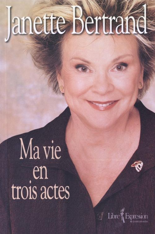 Cover of the book Ma vie en trois actes by Janette Bertrand, Libre Expression