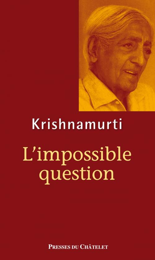 Cover of the book L'impossible question by Jiddu Krishnamurti, Presses du Châtelet