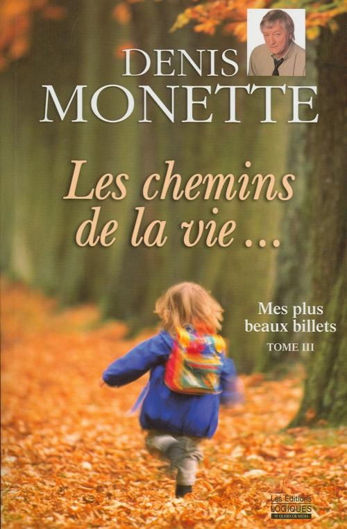 Cover of the book Mes plus beaux billets - Tome 3 by Denis Monette, Logiques