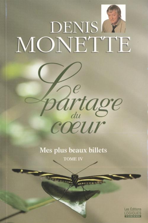Cover of the book Mes plus beaux billets, tome 4 - Le partage du cœur by Denis Monette, Logiques