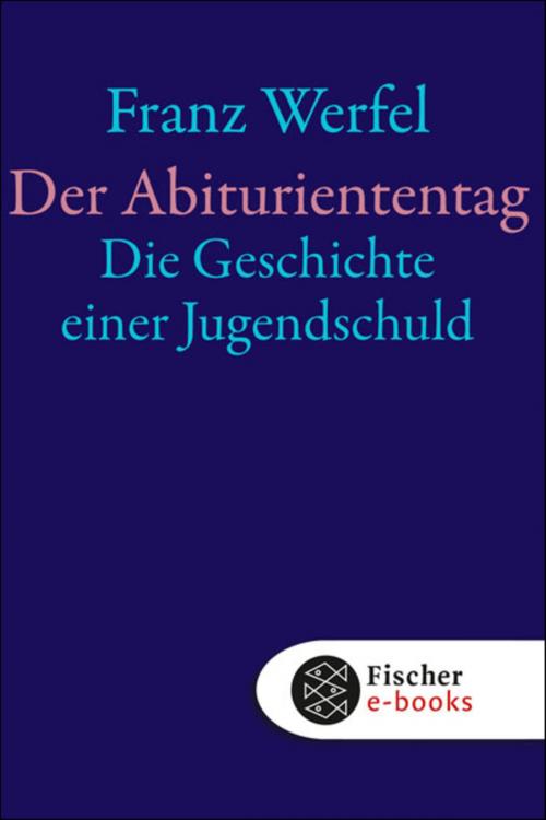 Cover of the book Der Abituriententag by Franz Werfel, FISCHER E-Books