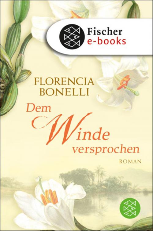 Cover of the book Dem Winde versprochen by Florencia Bonelli, FISCHER E-Books