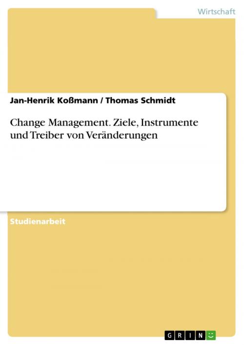 Cover of the book Change Management. Ziele, Instrumente und Treiber von Veränderungen by Jan-Henrik Koßmann, Thomas Schmidt, GRIN Verlag