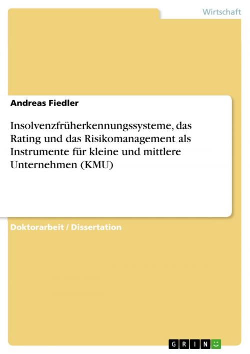 Cover of the book Insolvenzfrüherkennungssysteme, das Rating und das Risikomanagement als Instrumente für kleine und mittlere Unternehmen (KMU) by Andreas Fiedler, GRIN Verlag