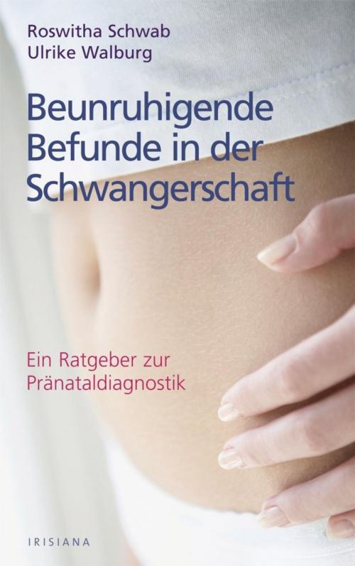 Cover of the book Beunruhigende Befunde in der Schwangerschaft by Roswitha Schwab, Ulrich Walburg, Irisiana