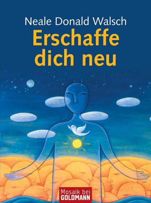 Cover of the book Erschaffe dich neu by Neale Donald Walsch, Goldmann Verlag