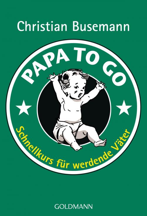 Cover of the book Papa To Go by Christian Busemann, Goldmann Verlag