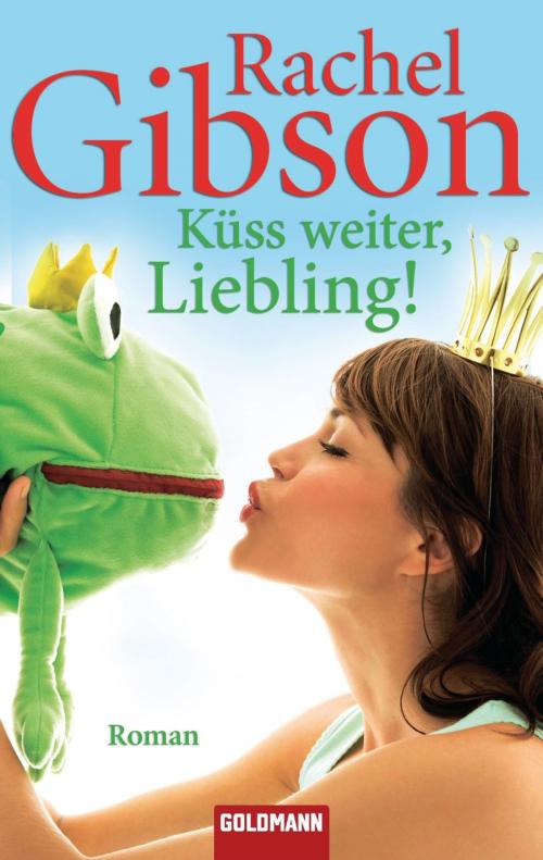 Cover of the book Küss weiter, Liebling! by Rachel Gibson, Goldmann Verlag