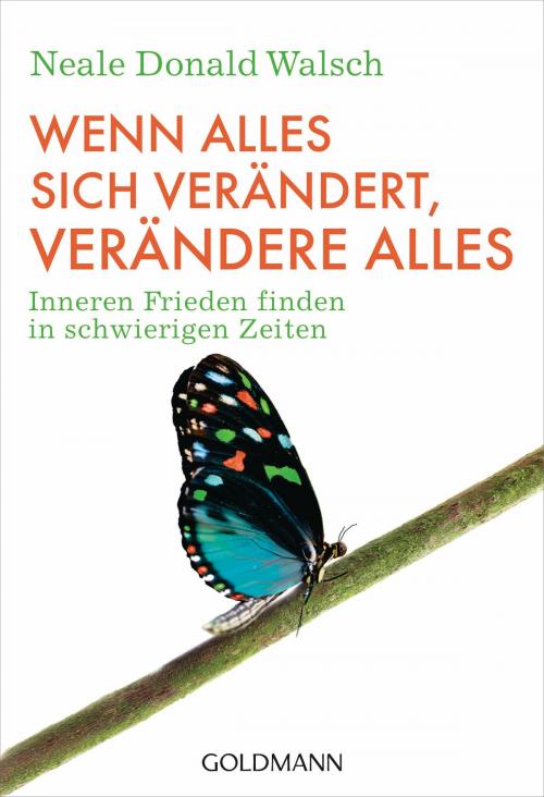 Cover of the book Wenn alles sich verändert, verändere alles by Neale Donald Walsch, Arkana
