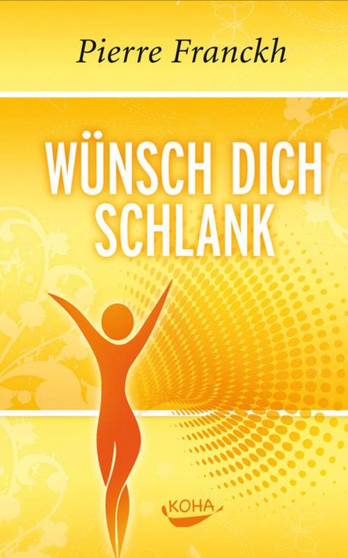 Cover of the book Wünsch dich schlank by Pierre Franckh, Koha Verlag