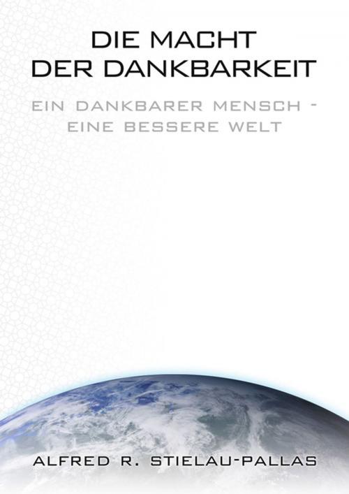 Cover of the book Die Macht der Dankbarkeit "Ja aber..." by Alfred R Stielau-Pallas, Pallas-Seminare
