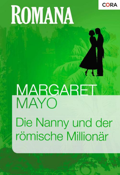 Cover of the book Die Nanny und der römische Millionär by MARGARET MAYO, CORA Verlag