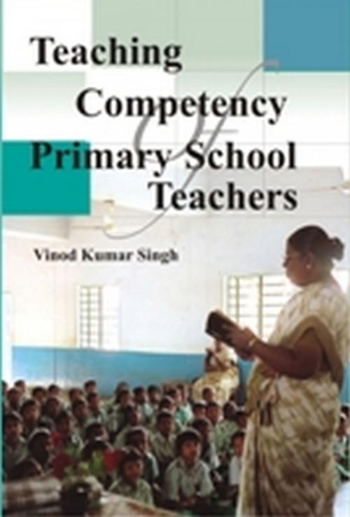 Cover of the book Teaching Competency of Primary School Teachers by Vinod Kumar Singh, Gyan Publishing House