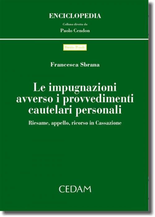 Cover of the book Le impugnazioni avverso i provvedimenti cautelari personali by Francesca Sbrana, Cedam