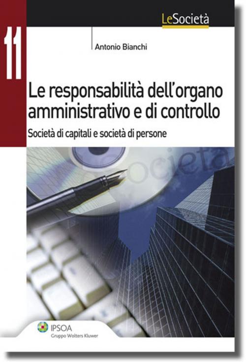 Cover of the book Le responsabilità dell’organo amministrativo e di controllo by Antonio Bianchi, Ipsoa