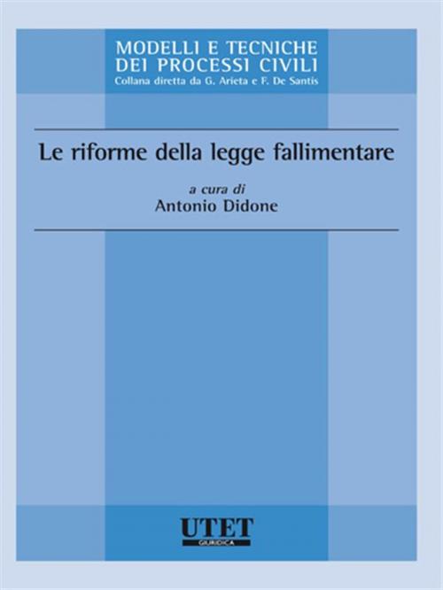 Cover of the book Le riforme della legge fallimentare by Antonio Didone, Utet Giuridica