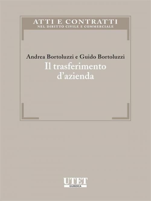 Cover of the book Il trasferimento d’azienda by Andrea Bortoluzzi e Guido Bortoluzzi, Utet Giuridica
