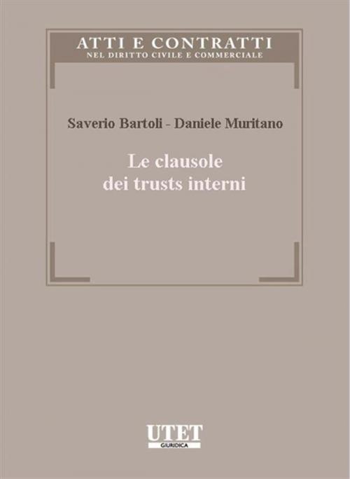 Cover of the book Le clausole dei trusts interni by Saverio Bartoli – Daniele Muritano, Utet Giuridica