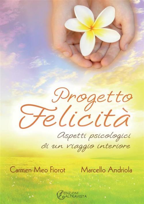 Cover of the book Progetto Felicità by Carmen Meo Fiorot, Marcello Andriola, Altravista