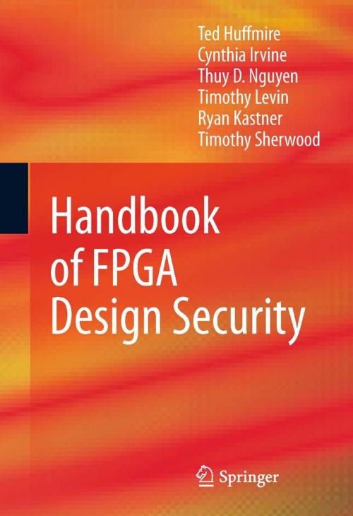 Cover of the book Handbook of FPGA Design Security by Timothy Levin, Cynthia Irvine, Ryan Kastner, Thuy D. Nguyen, Ted Huffmire, Timothy Sherwood, Springer Netherlands