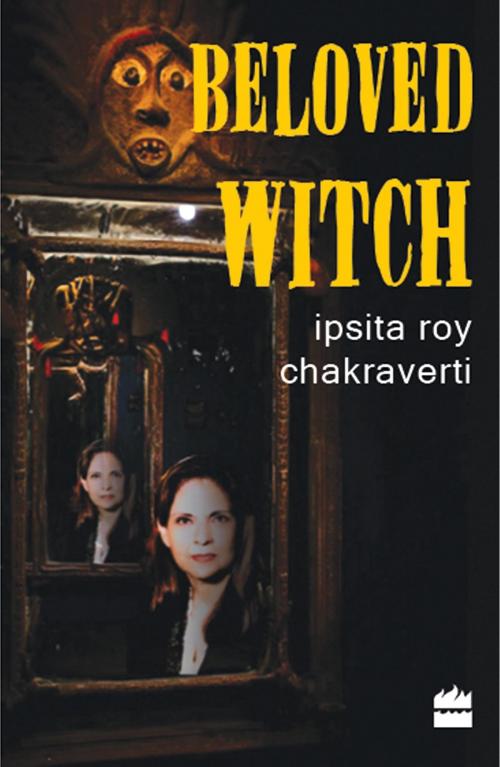 Cover of the book Beloved Witch : An Autobiography by Ipsita Roy Chakravarty, HarperCollins Publishers India
