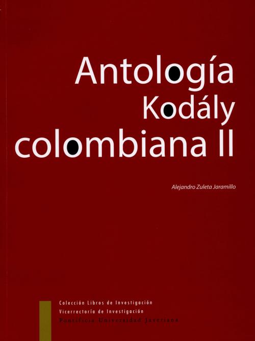 Cover of the book Antología Kodaly Colombiana II by Alejandro, Zuleta Jaramillo, Editorial Pontificia Universidad Javeriana