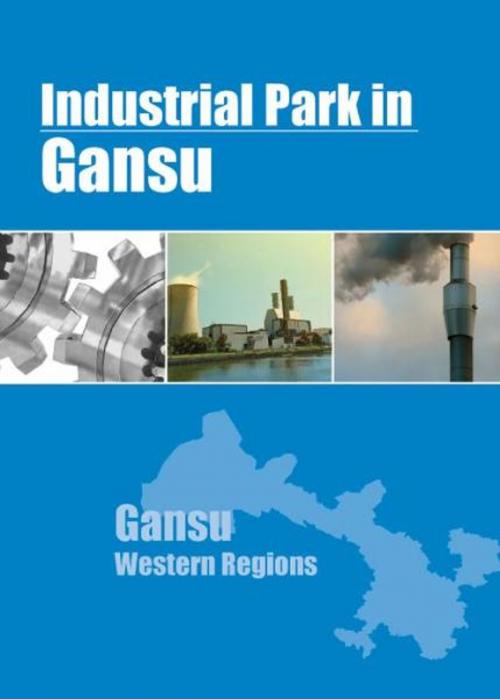 Cover of the book Industrial Parks in Gansu by Chong Loong Charles Chaw, Chong Loong Charles Chaw