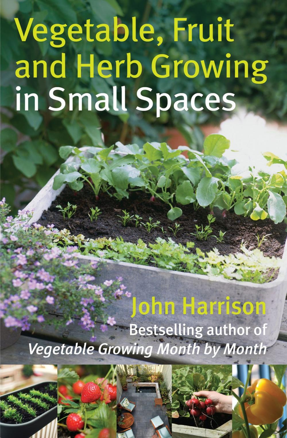 Big bigCover of Vegetable, Fruit and Herb Growing in Small Spaces