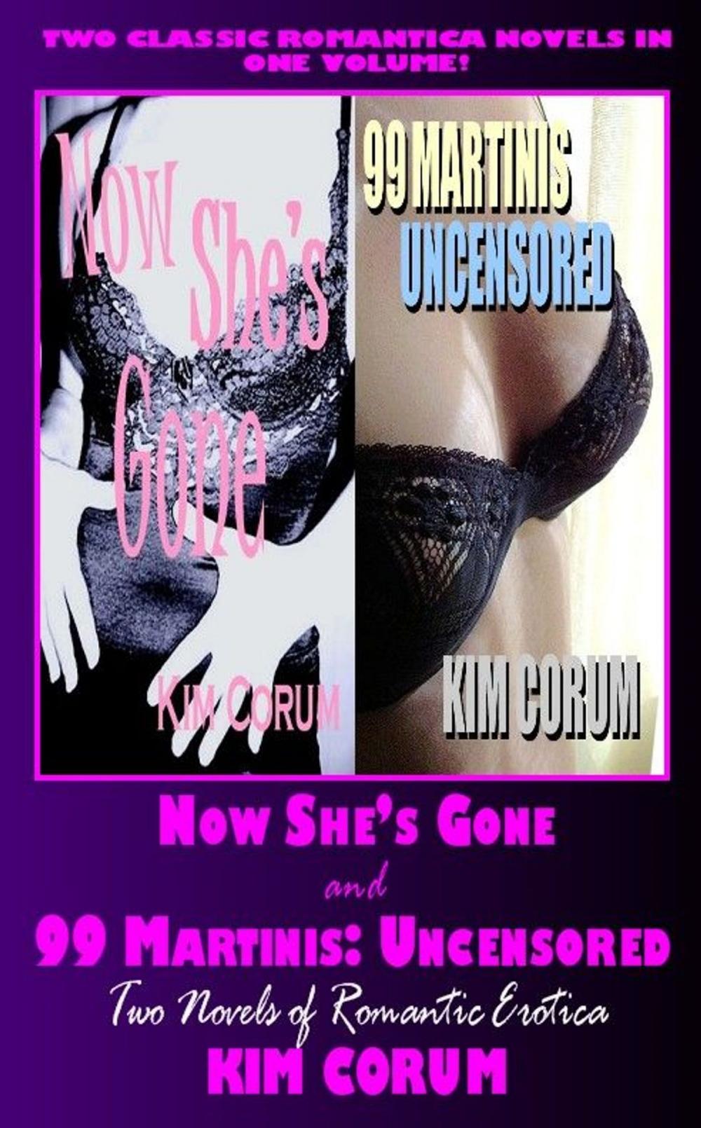 Big bigCover of Now She"s Gone And 99 Martinis Uncensored: Two Novels Of Romantic Erotica