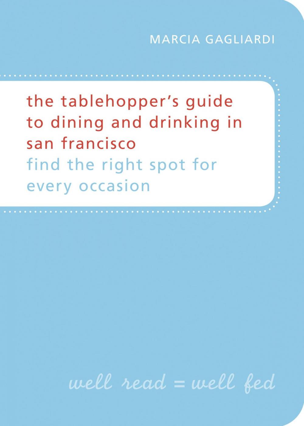 Big bigCover of The Tablehopper's Guide to Dining and Drinking in San Francisco