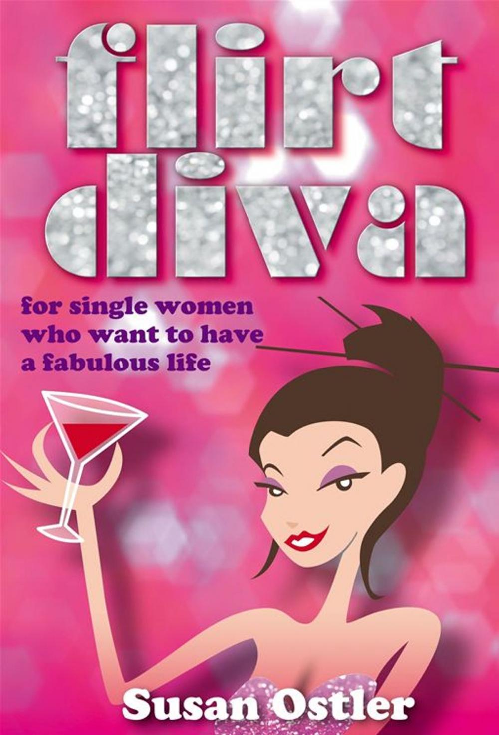 Big bigCover of Flirt Diva - What Is A Flirt Diva And How Can I Become One - For Single Women Who Want To Have A Fabulous Life