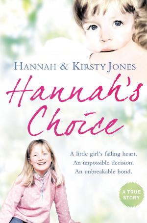 Cover of the book Hannah’s Choice: A daughter's love for life. The mother who let her make the hardest decision of all. by Lisa Snyder