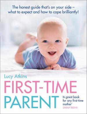 Book cover of First-Time Parent: The honest guide to coping brilliantly and staying sane in your baby’s first year