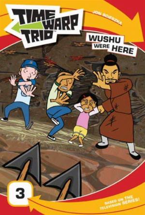Cover of the book Time Warp Trio: Wushu Were Here by John Grogan