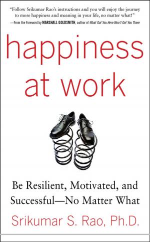 Cover of the book Happiness at Work: Be Resilient, Motivated, and Successful - No Matter What by Henry Cohen