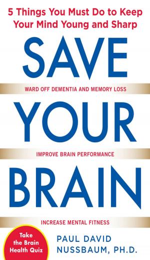 Cover of the book Save Your Brain: The 5 Things You Must Do to Keep Your Mind Young and Sharp by Wendy Willard