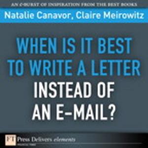 Cover of the book When Is It Best to Write a Letter Instead of an E-mail? by Mark Zandi, Satyajit Das, John Authers, George Chacko, Carolyn L. Evans, Hans Gunawan, Anders L. Sjoman