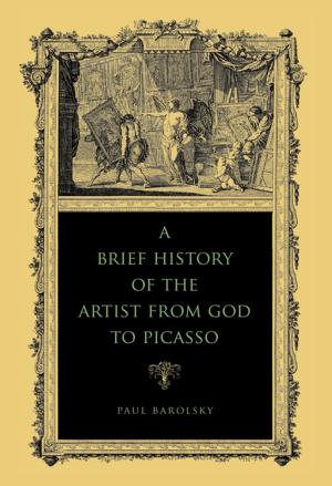 Cover of the book A Brief History of the Artist from God to Picasso by Matthew Rampley