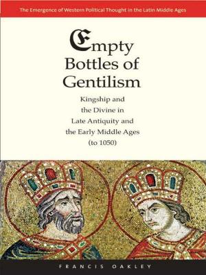 Cover of the book Empty Bottles of Gentilism: Kingship and the Divine in Late Antiquity and the Early Middle Ages (to 1050) by Stephen Batchelor