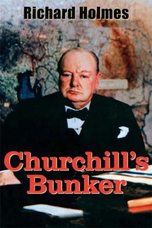 Cover of the book Churchill's Bunker: The Cabinet War Rooms and the Culture of Secrecy in Wartime London by H.Ann Ackroyd