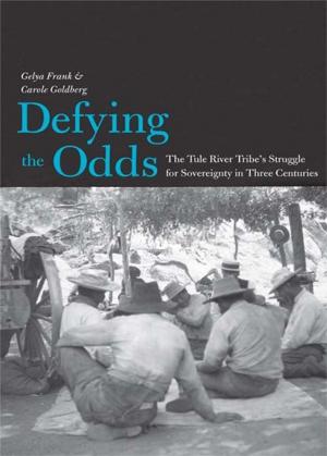 Cover of the book Defying the Odds: The Tule River Tribe's Struggle for Sovereignty in Three Centuries by Anthony T. Kronman