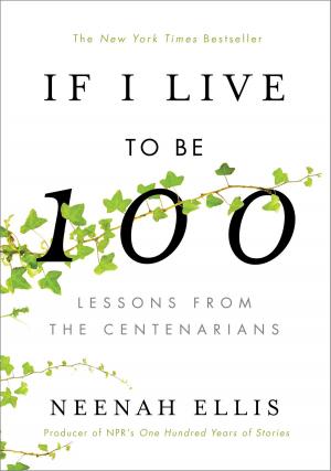 Cover of the book If I Live to Be 100 by Patricia J Florin