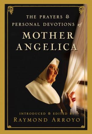 Cover of the book The Prayers and Personal Devotions of Mother Angelica by Laurie Beth Jones